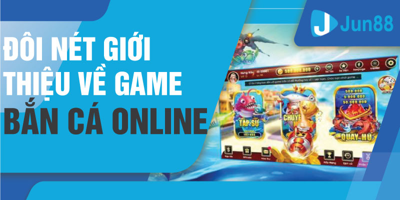 Đôi nét giới thiệu về game bắn cá online