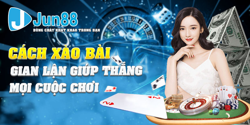 Hướng dẫn cách xào bài gian lận để thu được nhiều con bài mình mong muốn