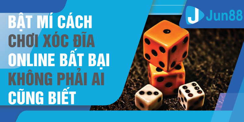 Bật mí cách chơi xóc đĩa online bất bại không phải ai cũng biết