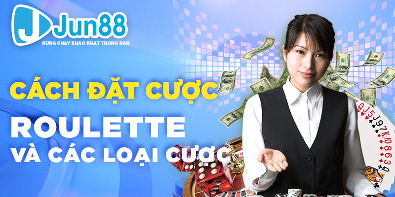 Cách đặt cược roulette và các loại cược