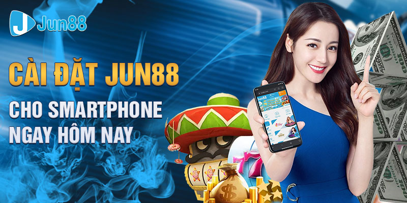 Cài đặt Jun88 cho smartphone ngay hôm nay