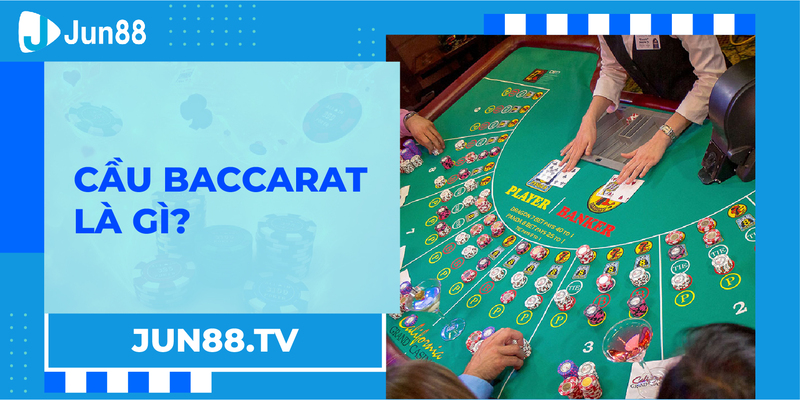 Cầu baccarat là gì? 