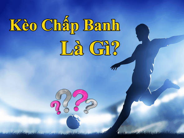 Hiểu thế nào về kèo chấp trong bóng đá?