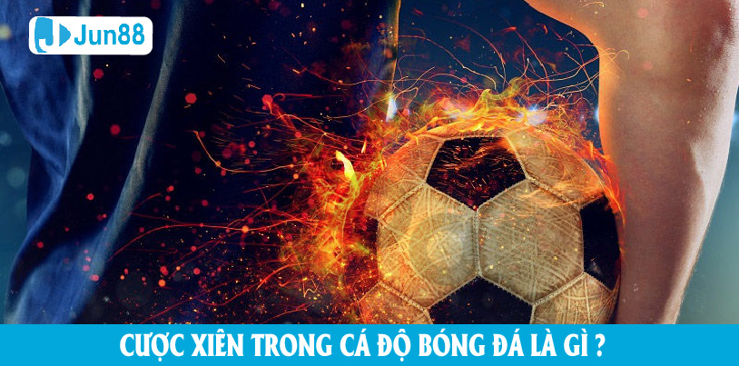 Cược xiên là gì ở trong cá độ bóng đá?