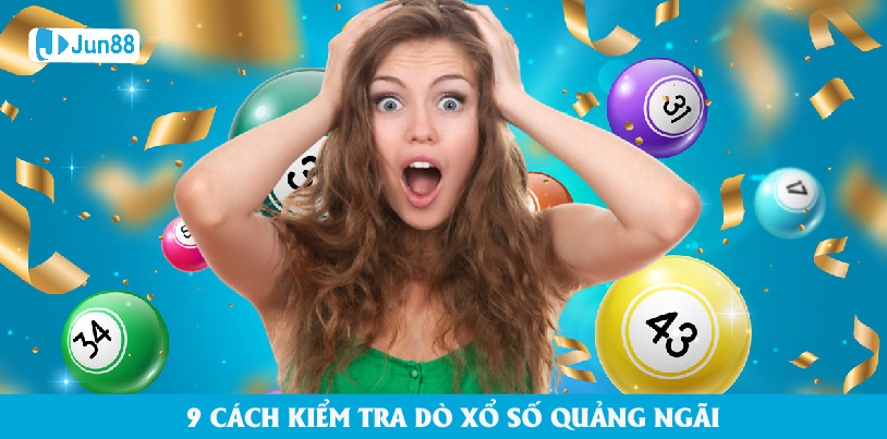 Jun88 hướng dẫn chơi xổ số Quảng Ngãi với những cách dò kiểm tra dễ và nhanh nhất