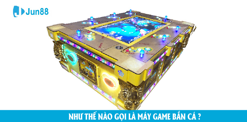 Như thế nào gọi là máy game bắn cá?