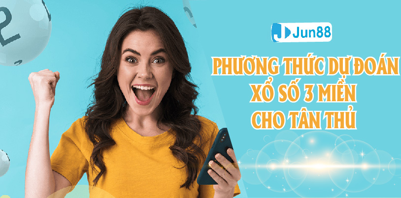 Jun88 Hướng Dẫn Dự Đoán Xổ Số 3 Miền Cho Tân Thủ Mới Vào Nghề