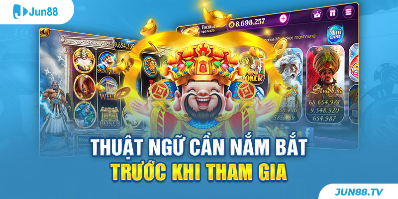 Thuật ngữ cần nắm bắt trước khi tham gia