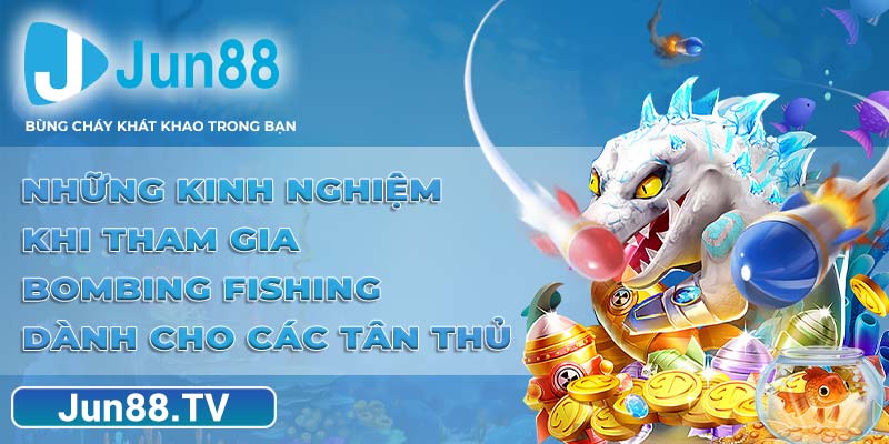 Những kinh nghiệm khi tham gia Bombing Fishing dành cho các tân thủ