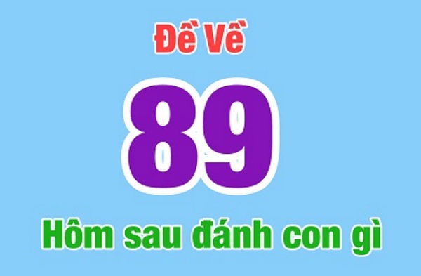 Đề về 89 hôm sau đánh lô gì dễ trúng lớn theo ngày trong tuần?